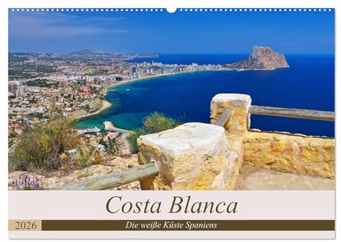 Costa Blanca - Die weiße Küste Spaniens (Wandkalender 2026 DIN A2 quer), CALVENDO Monatskalender: Ein Bildkalender der bekannten Urlaubsregion Costa ... spanischen Mittelmeerküste (CALVENDO Orte)