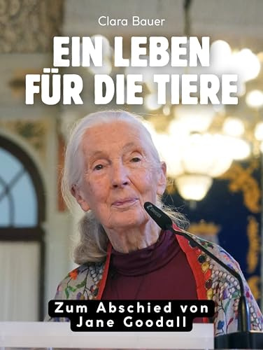 Ein Leben für die Tiere: Zum Abschied von Jane Goodall. Komplett in Farbe