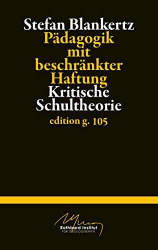 Pädagogik mit beschränkter Haftung: Kritische Schultheorie