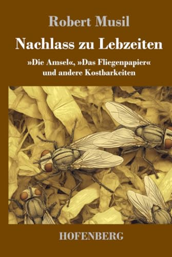 Nachlass zu Lebzeiten: »Die Amsel«, »Das Fliegenpapier« und andere Kostbarkeiten