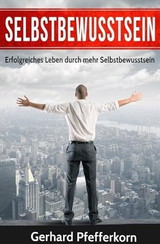Selbstbewusstsein: Warum Selbstbewusstsein so wichtig ist und wie du es nachhaltig stärken kannst