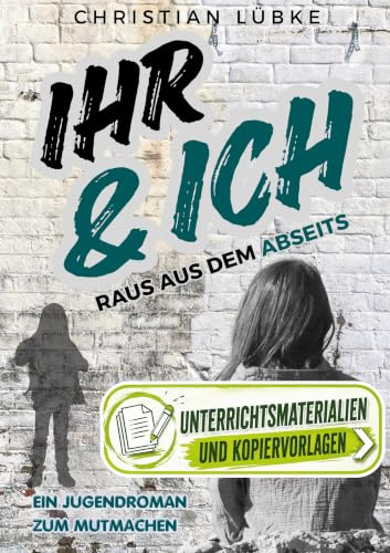 Ihr & Ich - Raus aus dem Abseits: Unterrichtsmaterialien und Kopiervorlagen