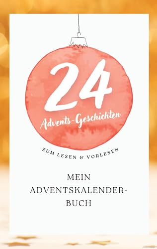 Mein Adventskalender-Buch: 24 Geschichten für jeden Tag! Zum Lesen und Vorlesen