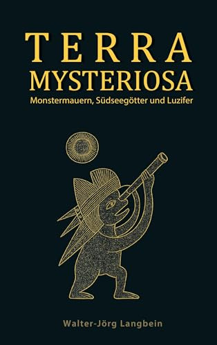 Terra Mysteriosa: Monstermauern, Südseegötter und Luzifer