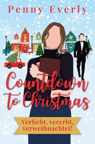 Countdown to Christmas - Verliebt, vererbt, verweihnachtet!: Cozy Liebesroman mit Herz & Happyend (Weihnachtsliebe & Winterzauber)