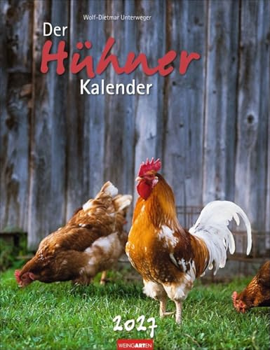 Der Hühnerkalender 2027: Wandkalender 2027 mit Hühnerfotos des bekannten Naturfotografen Wolf-Dietmar Unterweger. Tier-Kalender 2027 mit idyllischem Bauernhofflair.