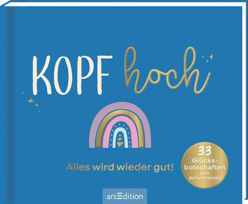 Kopf hoch – Alles wird wieder gut: 33 Glücksbotschaften zum Aufschneiden | Originelles Geschenk für Trost und neue Zuversicht