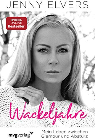 Wackeljahre: Mein Leben zwischen Glamour und Absturz