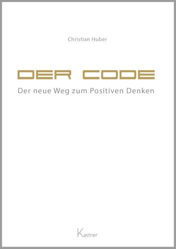 Der Code - Der neue Weg zum Positiven Denken