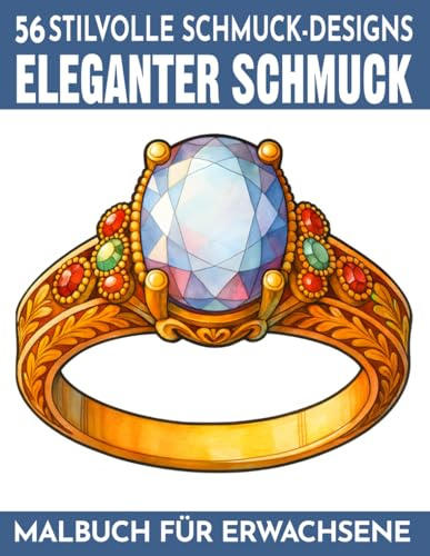 Eleganter Schmuck - Malbuch für Erwachsene: 56 elegante Schmuck-Designs mit Ringen, Halsketten, Diademen & funkelnden Edelsteinen - Prunkvolle Motive ... Ausgleich (Mal- und Rätselbücher Erwachsene)