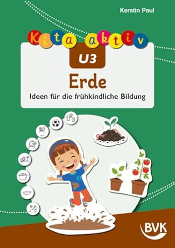 Kita aktiv U3 Erde: Ideen für die frühkindliche Bildung | Kinder bis 3 Jahre
