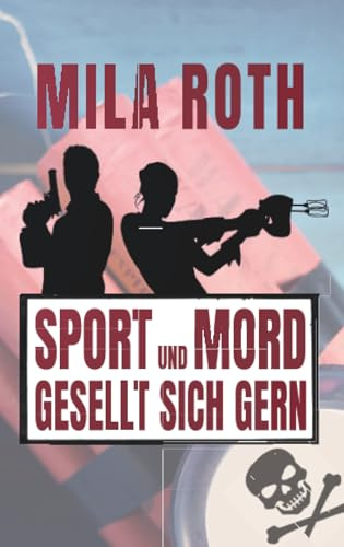Sport und Mord gesellt sich gern: Agententhriller mit Action, Spannung, schlagfertigen Dialogen, Romantik und einem Schuss Humor (Spionin wider Willen, Band 6)
