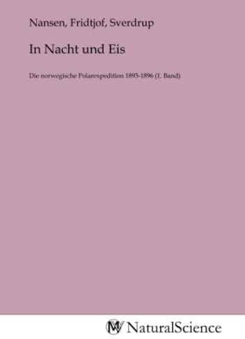 In Nacht und Eis: Die norwegische Polarexpedition 1893-1896 (1. Band)
