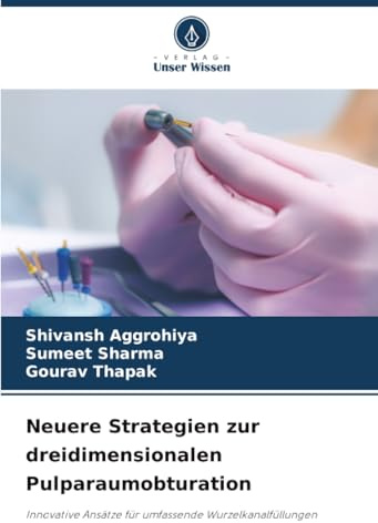 Neuere Strategien zur dreidimensionalen Pulparaumobturation: Innovative Ansätze für umfassende Wurzelkanalfüllungen