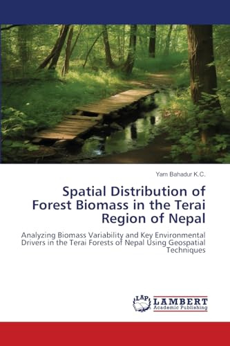 Spatial Distribution of Forest Biomass in the Terai Region of Nepal: Analyzing Biomass Variability and Key Environmental Drivers in the Terai Forests of Nepal Using Geospatial Techniques