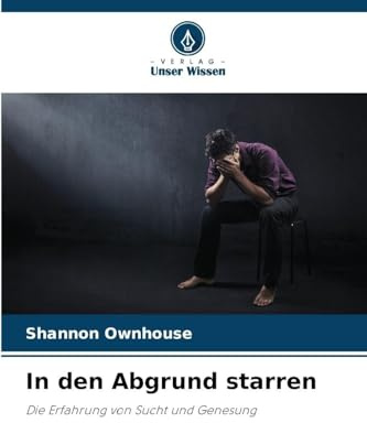 In den Abgrund starren: Die Erfahrung von Sucht und Genesung