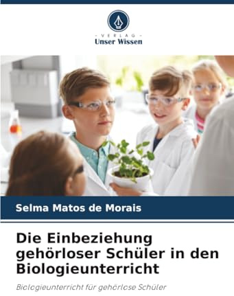 Die Einbeziehung gehörloser Schüler in den Biologieunterricht: Biologieunterricht für gehörlose Schüler
