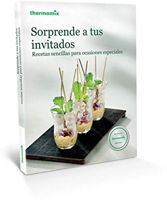 Sorprende a tus invitados. Recetas sencillas para ocasiones especiales (THERMOMIX)