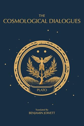 The Cosmological Dialogues: The Late Dialogues of Plato (The Complete Works of Plato, Band 3)