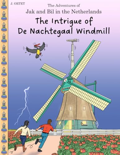 The Intrigue of De Nachtegaal windmill: The Adventures of Jak and Bil in the Netherlands