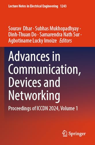 Advances in Communication, Devices and Networking: Proceedings of ICCDN 2024, Volume 1 (Lecture Notes in Electrical Engineering, 1243)