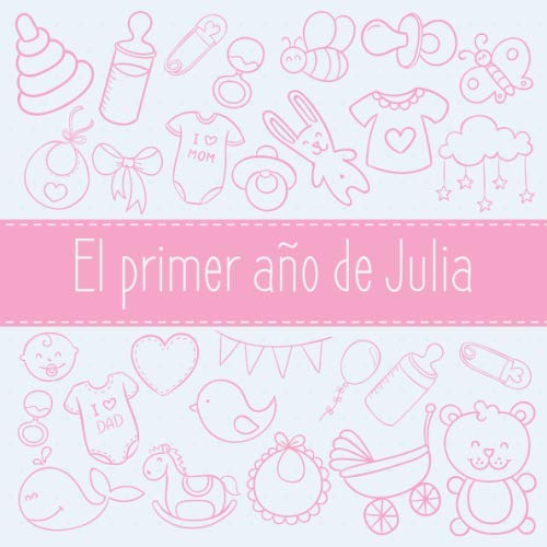 El primer año de Julia: El álbum de mi bebé