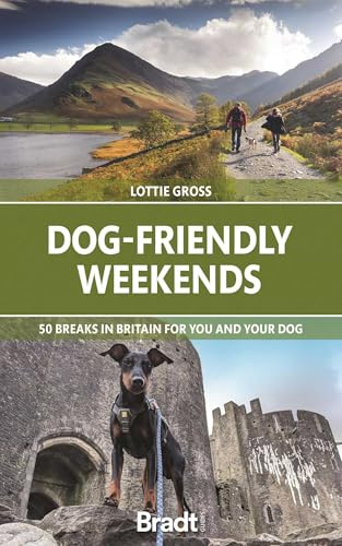 Bradt Dog-Friendly Weekends (Travel Guide): 50 breaks in Britain for you and your dog (Bradt Travel Guides (Bradt on Britain))