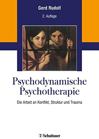 Psychodynamische Psychotherapie: Die Arbeit an Konflikt, Struktur und Trauma