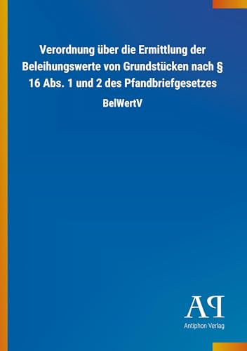 Verordnung über die Ermittlung der Beleihungswerte von Grundstücken nach § 16 Abs. 1 und 2 des Pfandbriefgesetzes: BelWertV