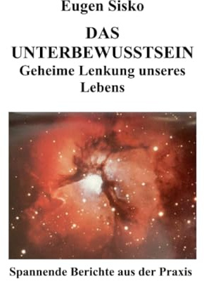 Das Unterbewusstsein: Geheime Lenkung unseres Lebens (Lebensmanagement-Geheimnisse)