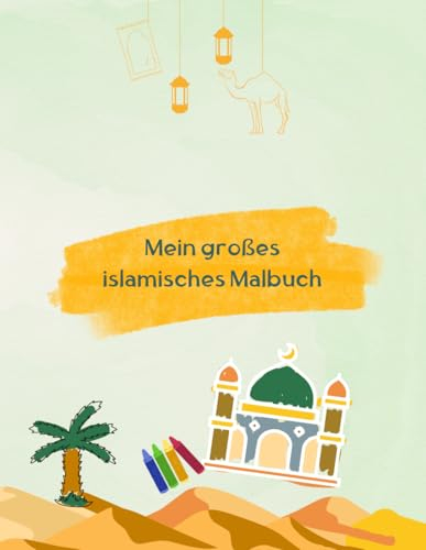 Mein großes islamisches Malbuch: Ein kreativer und lehrreicher Spaß für Kinder