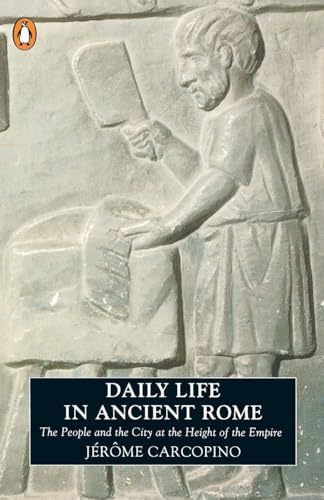 Daily Life in Ancient Rome: The People and the City at the Height of the Empire