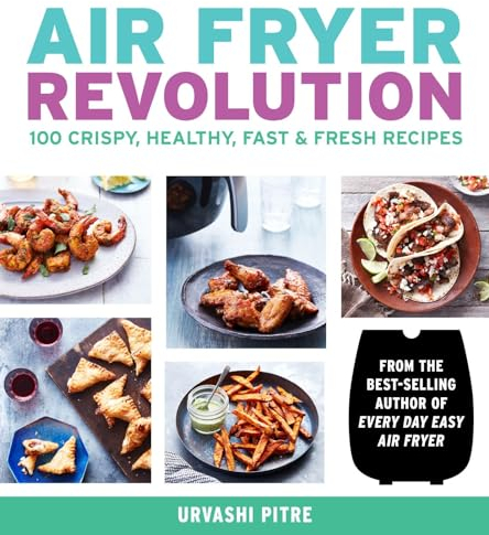 Air Fryer Revolution: 100 Crispy, Healthy, Fast & Fresh Recipes