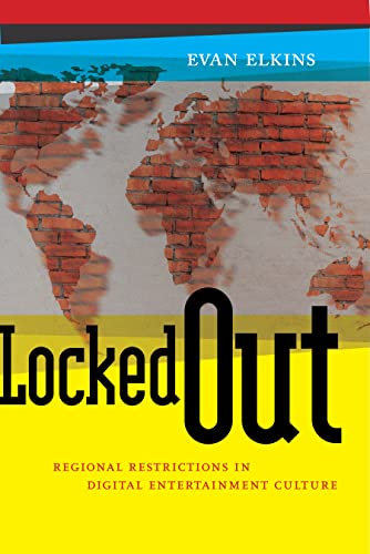 Locked Out: Regional Restrictions in Digital Entertainment Culture: 14 (Critical Cultural Communication)