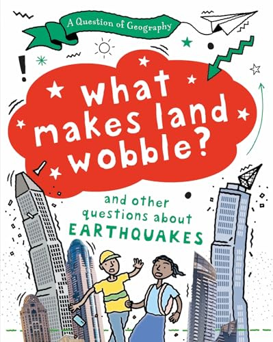 What Makes Land Wobble?: and other questions about earthquakes (A Question of Geography)