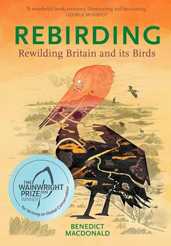 Rebirding: Winner of the Wainwright Prize for Writing on Global Conservation