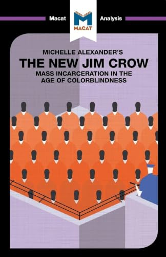 An Analysis of Michelle Alexander's The New Jim Crow: Mass Incarceration in the Age of Colorblindness (The Macat Library)