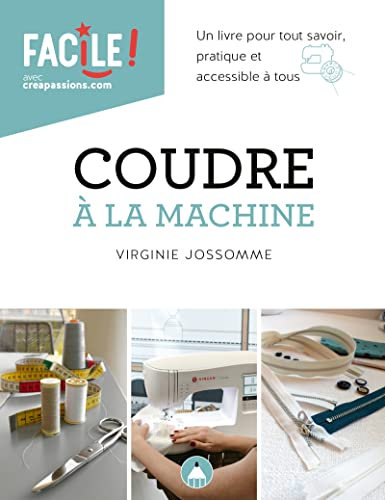 Coudre à la machine : un livre pour tout savoir pratique et accessible à tous