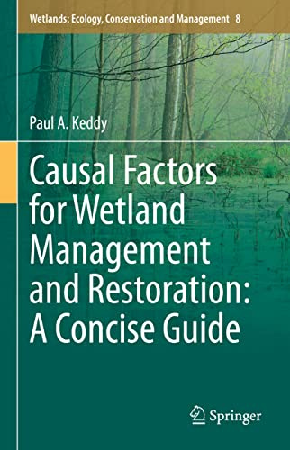 Causal Factors for Wetland Management and Restoration: A Concise Guide (Wetlands: Ecology, Conservation and Management, 8)
