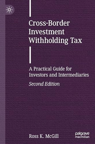 Cross-Border Investment Withholding Tax: A Practical Guide for Investors and Intermediaries (Finance and Capital Markets Series)