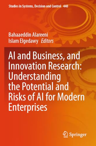 AI and Business, and Innovation Research: Understanding the Potential and Risks of AI for Modern Enterprises (Studies in Systems, Decision and Control, 440)