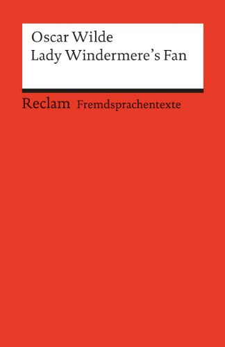 Lady Windermere's Fan: A Play about a Good Woman. Englischer Text mit deutschen Worterklärungen. B2–C1 (GER) (Reclams Universal-Bibliothek)