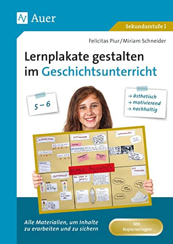 Lernplakate gestalten im Geschichtsunterricht 5-6: Alle Materialien, um Inhalte zu erarbeiten und zu sichern: ästhetisch, motivierend, nachhaltig! (5. und 6. Klasse) (Lernplakate Sekundarstufe)
