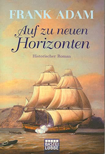 Auf zu neuen Horizonten: Historischer Roman: Sven Larssons Abenteuer im amerikanischen Unabhängigkeitskrieg. Historischer Roman. Originalausgabe (Historische Liebesromane. Bastei Lübbe Taschenbücher)