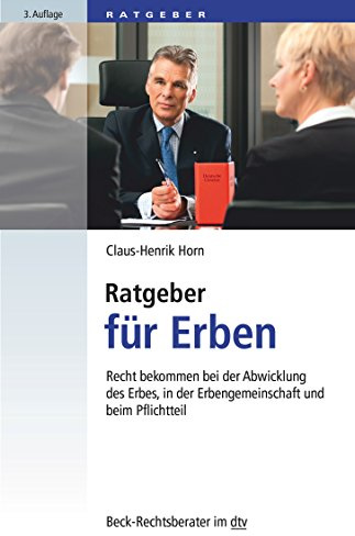 Ratgeber für Erben: Recht bekommen bei der Abwicklung des Erbes, in der Erbengemeinschaft und beim Pflichtteil (Beck-Rechtsberater im dtv)