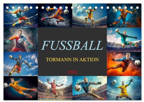 Fussball - Tormann in Aktion (Tischkalender 2026 DIN A5 quer), CALVENDO Monatskalender: Jeden Monat ein spektakulärer Fang, mit einmaligen Torwartmomenten. (CALVENDO Sport)
