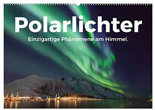 Polarlichter - Einzigartige Phänomene am Himmel. (Wandkalender 2026 DIN A2 quer), CALVENDO Monatskalender: Lassen Sie sich von den beeindruckenden Nordlichter begeistern. (CALVENDO Natur)
