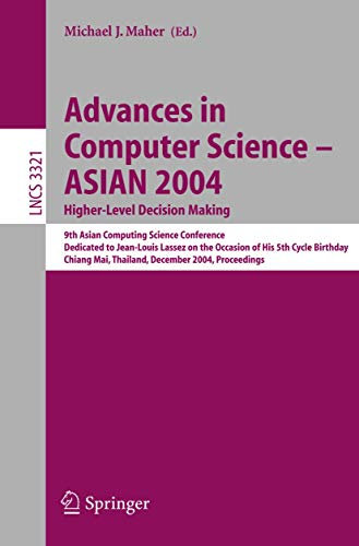 Advances in Computer Science - ASIAN 2004, Higher Level Decision Making: 9th Asian Computing Science Conference. Dedicated to Jean-Louis Lassez on the ... (Lecture Notes in Computer Science, 3321)