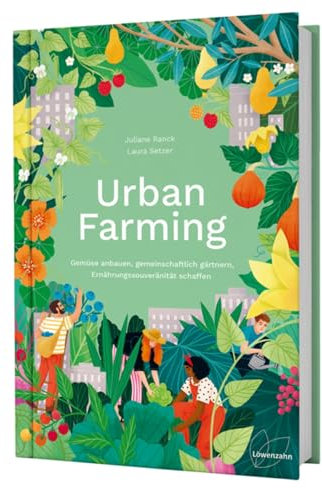 Urban Farming: Gemüse anbauen, gemeinschaftlich gärtnern, Ernährungssouveränität schaffen