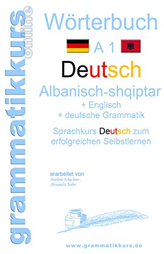 Wörterbuch Deutsch - Albanisch - Englisch A1: Lernwortschatz A1 für Deutschkurs TeilnehmerInnen aus Albanien, Kosovo, Mazedonien, Serbien...